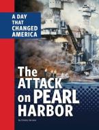The Attack on Pearl Harbor: A Day That Changed America di Christy Serrano edito da CAPSTONE PR