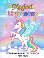 Magical Unicorns Coloring and Activity Book For Kids di Myrlan Coloring Books edito da Lulu.com