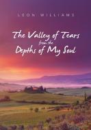 The Valley of Tears from the Depths of My Soul di Leon Williams edito da LULU PR