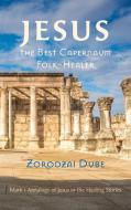 Jesus, the Best Capernaum Folk-Healer di Zorodzai Dube edito da Pickwick Publications