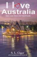 I LOVE EAST COAST AUSTRALIA di Swissmiss Ontour, S. L. Giger edito da LIGHTNING SOURCE INC