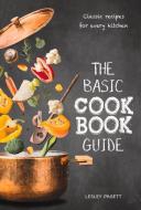 The Basic Cookbook Guide: Classic Recipes for Every Kitchen di Lesley Pagett edito da NEW HOLLAND