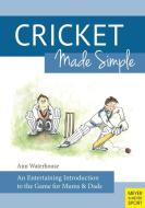 Cricket Made Simple: An Entertaining Introduction to the Game for Mums & Dads di Ann Waterhouse edito da MEYER & MEYER SPORT