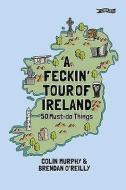 Feckin Tour Of Ireland 50 Must Do Things di COLIN MURPHY edito da Obrien Press