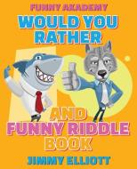 Would You Rather + Funny Riddle - 310 PAGES A Hilarious, Interactive, Crazy, Silly Wacky Question Scenario Game Book | Family Gift Ideas For Kids, Tee di Jimmy Elliott edito da Charlie Creative Lab