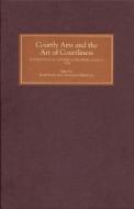 Courtly Arts and the Art of Courtliness - Selected Papers from the Eleventh Triennial Congress of the International Cour di Keith Busby edito da D. S. Brewer