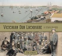 Victorian Dún Laoghaire di Tom Conlon edito da The History Press