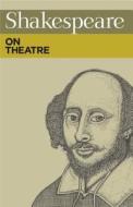 Shakespeare On Theatre di William Shakespeare edito da Nick Hern Books