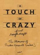 A Touch of Crazy, the Memoirs of Theodore Roosevelt Gardner: The Memoirs of Theodore Roosevelt Gardner di Theodore Roosevelt Gardner edito da Allen A. Knoll Publishers