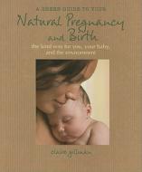 A Green Guide to Your Natural Pregnancy and Birth: The Kind Way for You, Your Baby, and the Environment di Claire Gillman edito da Cico