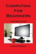 Computing For Beginners di Lynn Stephen edito da Legend Press Ltd