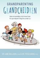 Grandparenting Grandchildren: New Knowledge and Know-How for Grandparenting the Under 5's di Jane Williams, Tessa Grigg edito da EXISLE PUB