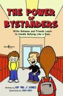 The Power of Bystanders: Willie Bohanon & Friends Learn to Handle Bullying Like a Boss di Kip Jones edito da BOYS TOWN PR