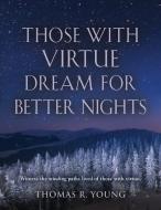 Those With Virtue Dream For Better Nights di Thomas R. Young edito da Booklocker.com, Inc.