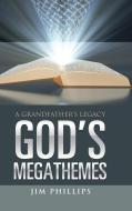 God's Megathemes: A Grandfather's Legacy di Jim Phillips edito da WESTBOW PR