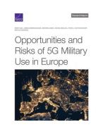 Opportunities and Risks of 5g Military Use in Europe di Mary Lee, James Dimarogonas, Edward Geist edito da RAND CORP