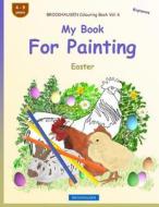Brockhausen Colouring Book Vol. 6 - My Book for Painting: Easter di Dortje Golldack edito da Createspace Independent Publishing Platform