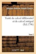 Traite De Calcul Differentiel Et De Calcul IntegralTome 2 di COUSIN-J-A-J edito da Hachette Livre - BNF
