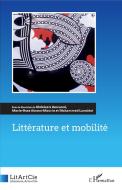 Littérature et mobilité di Abdelaziz Amraoui, Marie-Rose Abomo Maurin, Mohammed Laouidat edito da Editions L'Harmattan
