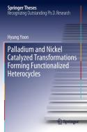 Palladium and Nickel Catalyzed Transformations Forming Functionalized Heterocycles di Hyung Yoon edito da Springer International Publishing