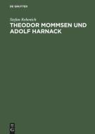 Theodor Mommsen und Adolf Harnack di Stefan Rebenich edito da De Gruyter