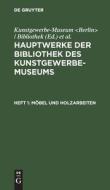 Hauptwerke der Bibliothek des Kunstgewerbe-Museums, Heft 1, Möbel und Holzarbeiten edito da De Gruyter