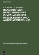 Handbuch zur Berechnung der Zuverlässigkeit in Elektronik und Automatentechnik di B. A. Koslow, I. A. Uschakow edito da De Gruyter