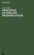 Principles of English Pronunciation di John Walker edito da De Gruyter