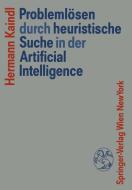 Problemlösen durch heuristische Suche in der Artificial Intelligence di Hermann Kaindl edito da Springer Vienna