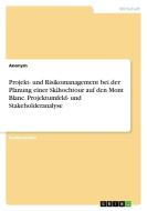 Projekt- und Risikomanagement bei der Planung einer Skihochtour auf den Mont Blanc. Projektumfeld- und Stakeholderanalyse di Anonym edito da GRIN Verlag