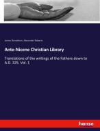 Ante-Nicene Christian Library di James Donaldson, Alexander Roberts edito da hansebooks