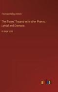 The Sisters' Tragedy with other Poems, Lyrical and Dramatic di Thomas Bailey Aldrich edito da Outlook Verlag