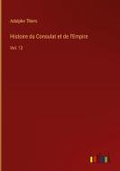 Histoire du Consulat et de l'Empire di Adolphe Thiers edito da Outlook Verlag