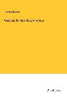 Resultate für den Maschinenbau di F. Redtenbacher edito da Anatiposi Verlag