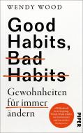 Good Habits, Bad Habits - Gewohnheiten für immer ändern di Wendy Wood edito da Piper Verlag GmbH