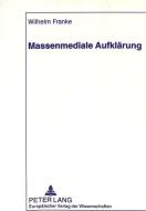 Massenmediale Aufklärung di Wilhelm Franke edito da Lang, Peter GmbH