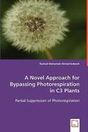 A Novel Approach for Bypassing Photorespiration in C3 Plants di Rashad Mohamed Ahmed Kebeish edito da VDM Verlag