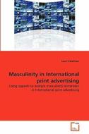 Masculinity in International print advertising di Lauri Eskelinen edito da VDM Verlag