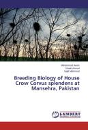 Breeding Biology of House Crow Corvus splendens at Mansehra, Pakistan di Muhammad Awais, Shabir Ahmed, SAJID MAHMOOD edito da LAP Lambert Academic Publishing