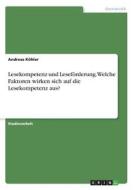 Lesekompetenz und Leseförderung. Welche Faktoren wirken sich auf die Lesekompetenz aus? di Andreas Köhler edito da GRIN Verlag