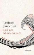 Lob der Meisterschaft di Jun'ichiro Tanizaki edito da Manesse Verlag