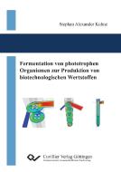 Fermentation von phototrophen Organismen zur Produktion von biotechnologischen Wertstoffen di Stephan Kuhne edito da Cuvillier