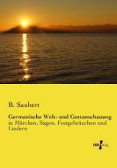 Germanische Welt- und Gottanschauung di B. Saubert edito da Vero Verlag