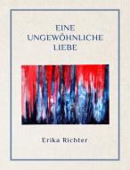 Eine ungewöhnliche Liebe di Erika Richter edito da Books on Demand