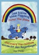 Das kleine blaue Flugzeug entdeckt den Regenbogen - Peter the plane discovers the rainbow di Anja Offelder edito da Books on Demand