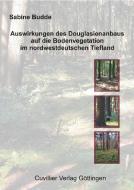 Auswirkungen des Douglasienanbaus auf die Bodenvegetation im nordwestdeutschen Tiefland di Sabine Budde edito da Cuvillier Verlag