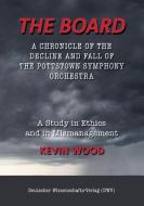 The Board. A chronicle of the decline and fall of the Pottstown Symphony Orchestra di Kevin Wood edito da Deutscher Wissenschafts-Verlag