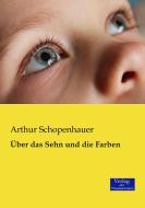 Über das Sehn und die Farben di Arthur Schopenhauer edito da Verlag der Wissenschaften