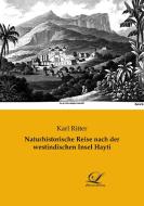 Naturhistorische Reise nach der westindischen Insel Hayti di Karl Ritter edito da Classic-Library