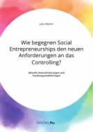 Wie begegnen Social Entrepreneurships den neuen Anforderungen an das Controlling? Aktuelle Herausforderungen und Handlungsempfehlungen di Julia Müller edito da Social Plus